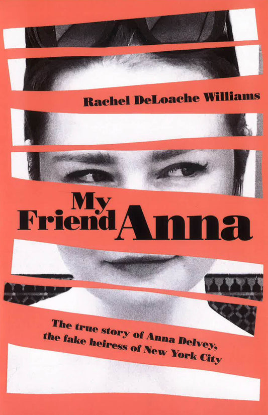 My Friend Anna: The true story of Anna Delvey, the fake heiress of New York City