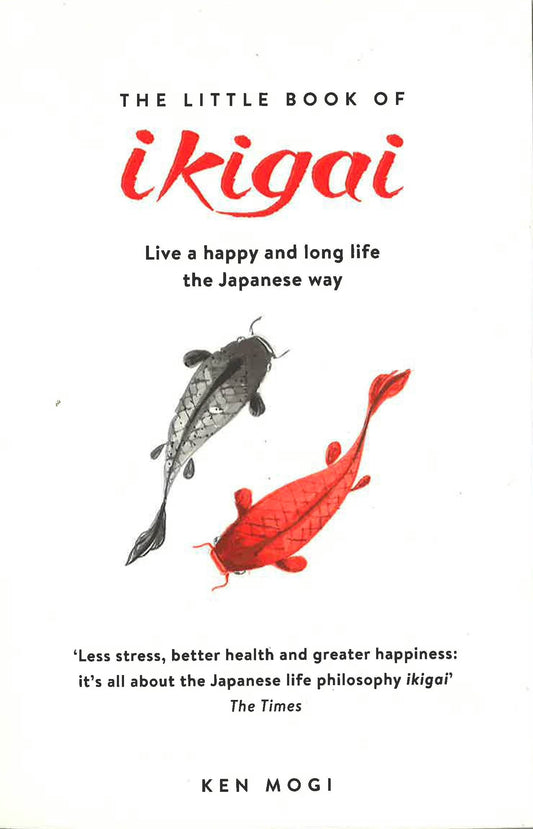 Little Book Of Ikigai: The Secret Japanese Way To Live A Happy And Long Life