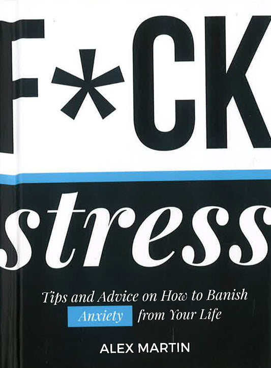 F*Ck Stress: Tips And Advice On How To Banish Anxiety From Your Life
