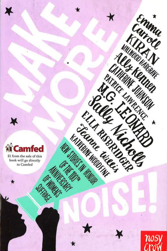 Make More Noise!: New Stories In Honour Of The 100Th Anniversary Of Women's Suffrage