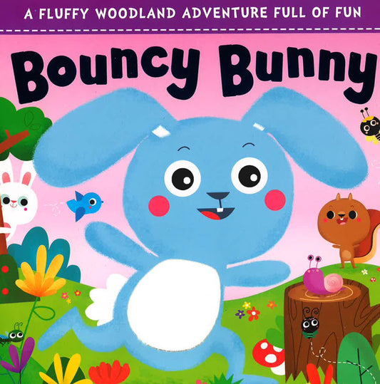 A Fluffy Woodland Adventure Full Of Fun: Bouncy Bunny
