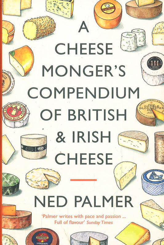 A Cheesemonger's Compendium Of British & Irish Cheese