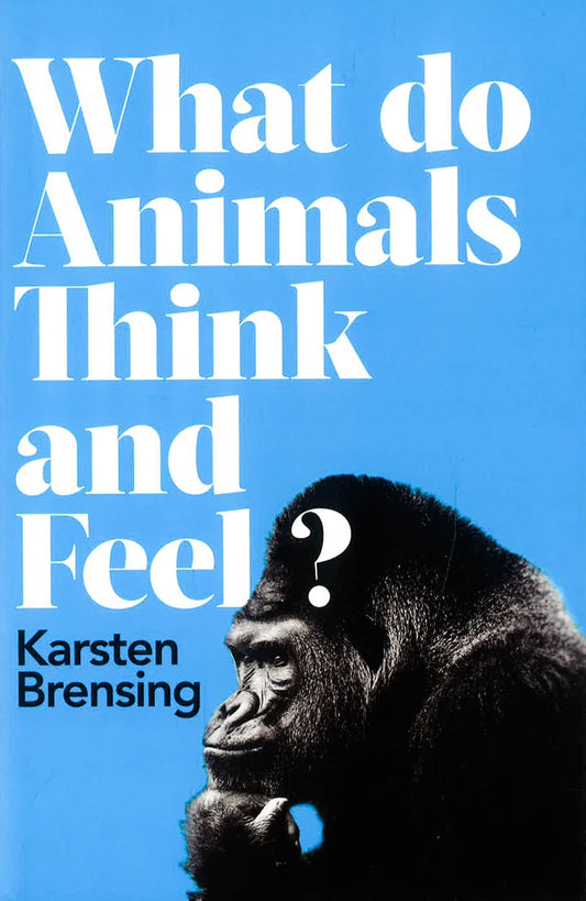 What Do Animals Think And Feel?