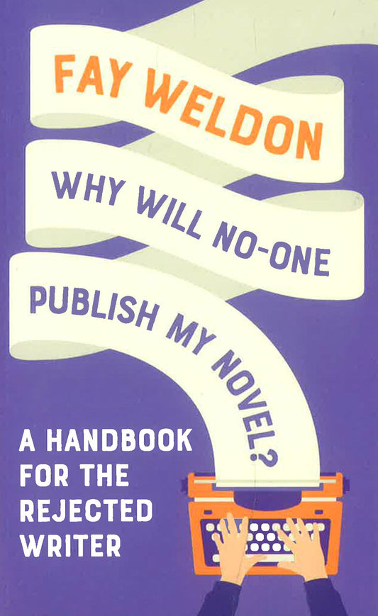 Why Will No-One Publish My Novel?: A Handbook For The Rejected Writer