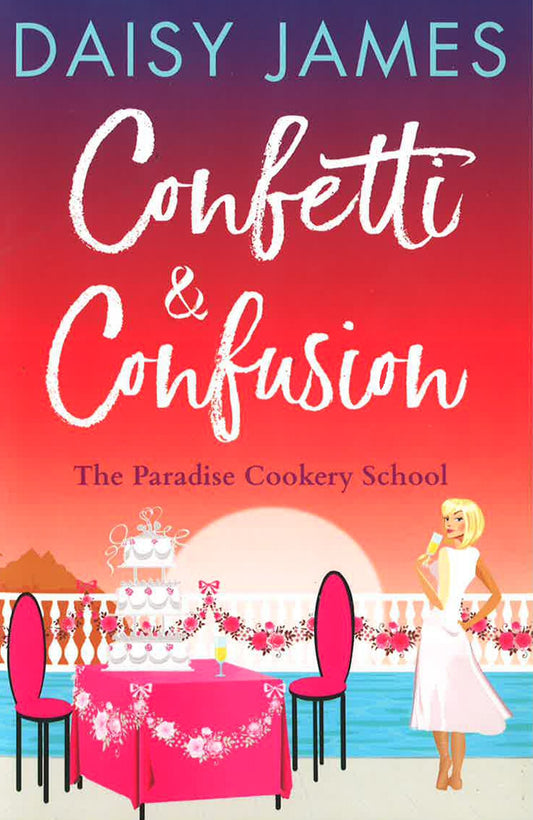 Confetti & Confusion (Paradise Cookery School) (The Paradise Cookery School)