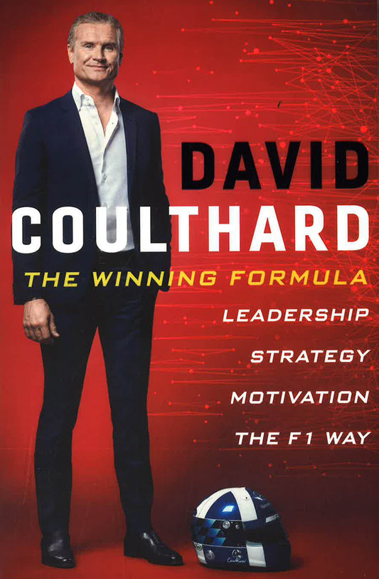 The Winning Formula: Leadership. Strategy And Motivation The F1 Way