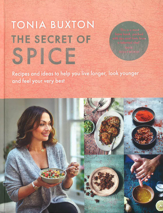 The Secret Of Spice: Recipes And Ideas To Help You Live Longer, Look Younger And Feel Your Very Best