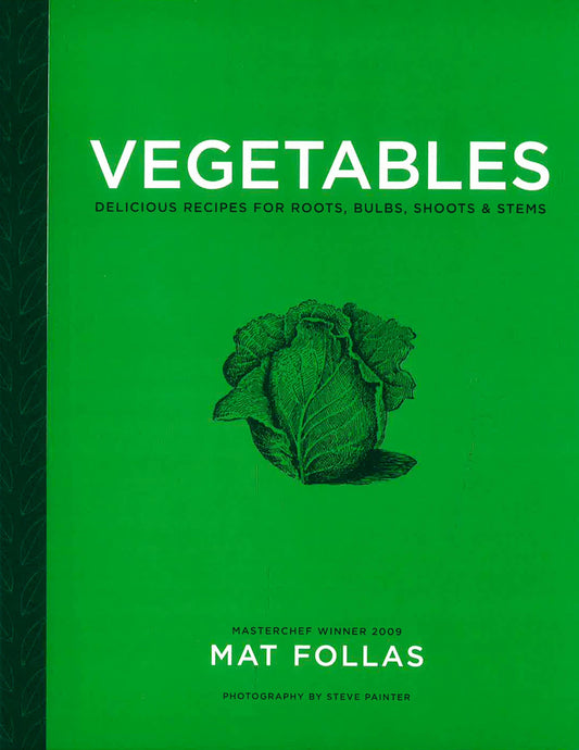 Vegetables: Delicious Recipes For Roots, Bulbs, Shoots & Stems