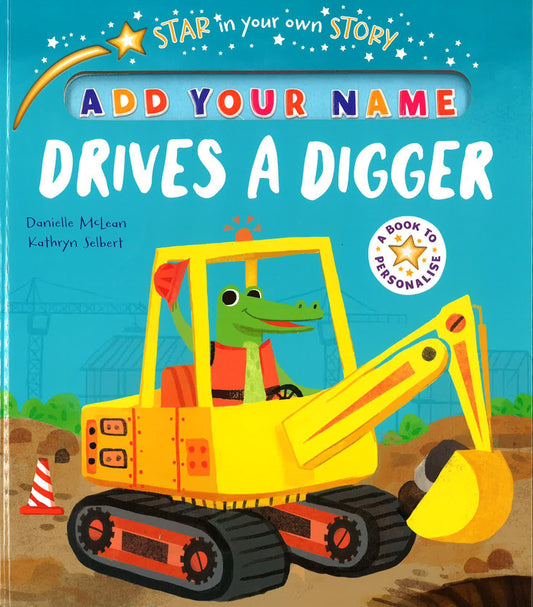 STAR IN YOUR OWN STORY: DRIVES A DIGGER