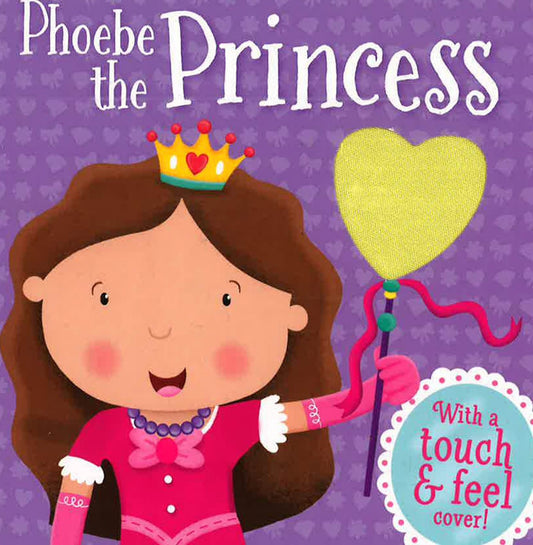 Touch And Feel Boards: Phoebe The Princess
