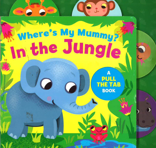 Slide And Find Tab Books: Who's My Mummy In The Jungle (Uknp)