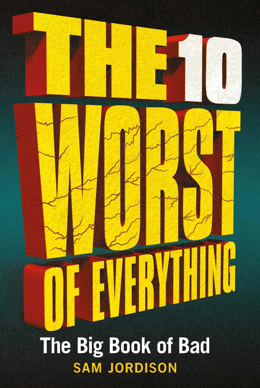 The 10 Worst Of Everything: The Big Book Of Bad