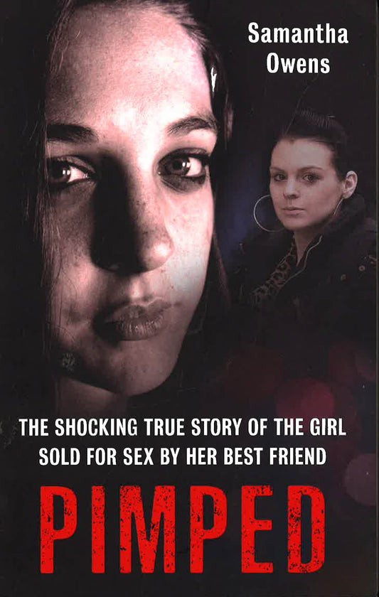 PIMPED: THE SHOCKING TRUE STORY OF THE GIRL SOLD FOR SEX BY HER BEST FRIEND