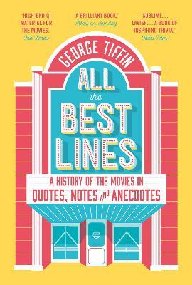 All The Best Lines: An Informal History Of The Movies In Quotes, Notes And Anecdotes