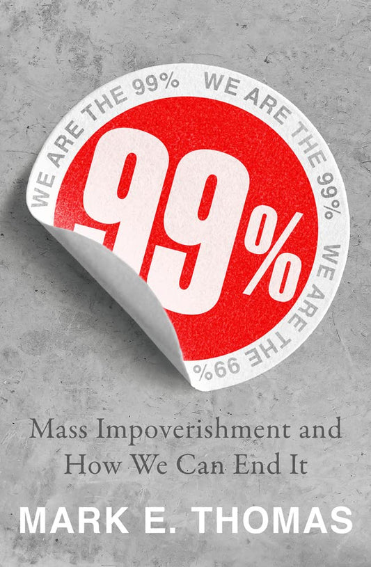 99%: Mass Impoverishment And How We Can End It