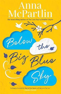 Below The Big Blue Sky: A Heartbreaking, Heartwarming, Laugh-Out-Loud Novel For Fans Of Jojo Moyes