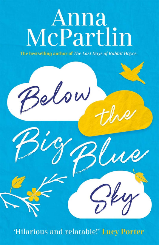 Below The Big Blue Sky: A Heartbreaking, Heartwarming, Laugh-Out-Loud Novel For Fans Of Jojo Moyes