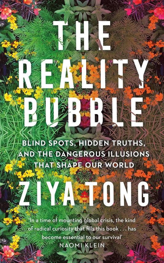 The Reality Bubble: Blind Spots, Hidden Truths and the Dangerous Illusions that Shape Our World