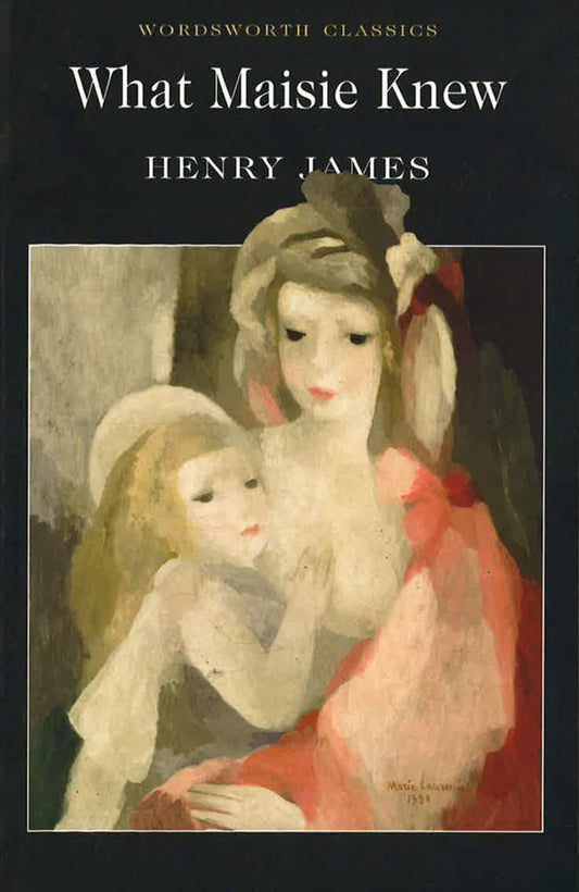 What Maisie Knew (Wordsworth Classics)