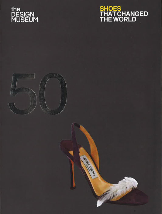 Fifty Shoes That Changed The World: Designs