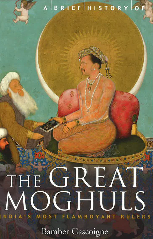A Brief History Of The Great Moghuls