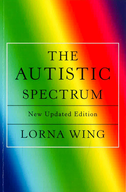 The Autistic Spectrum 25th Anniversary Edition: A Guide For Parents And Professionals