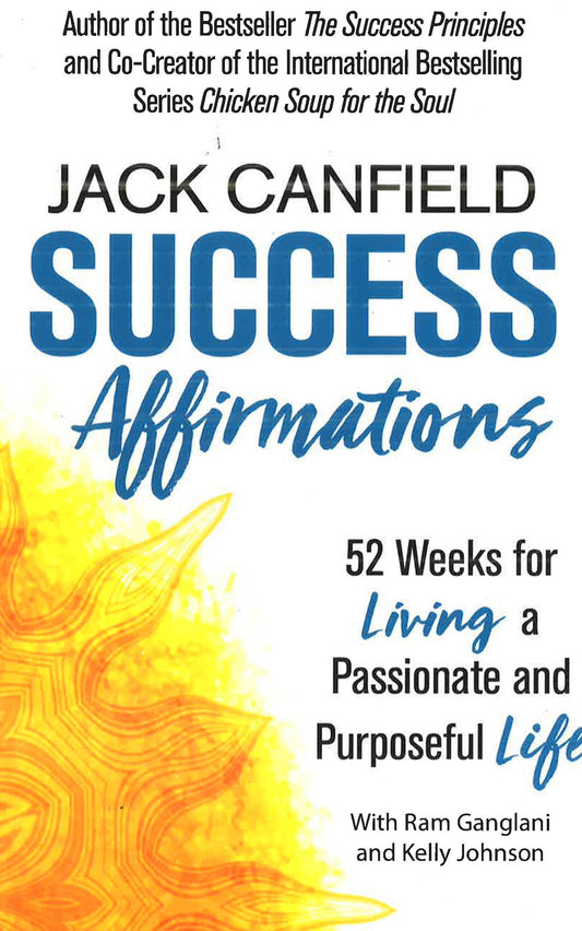 Success Affirmations: 52 Weeks For Living A Passionate And Purposeful Life
