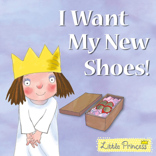 I Want My New Shoes! (Little Princess)