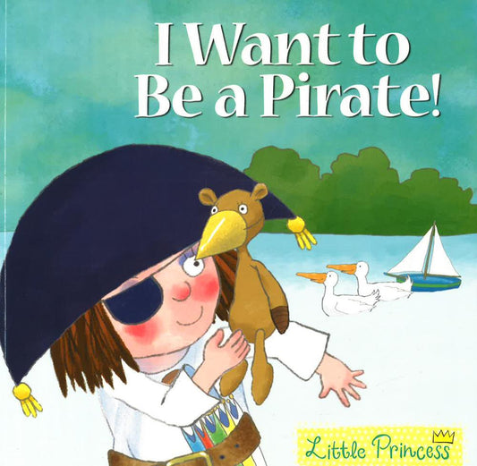 I Want To Be A Pirate! (Little Princess)