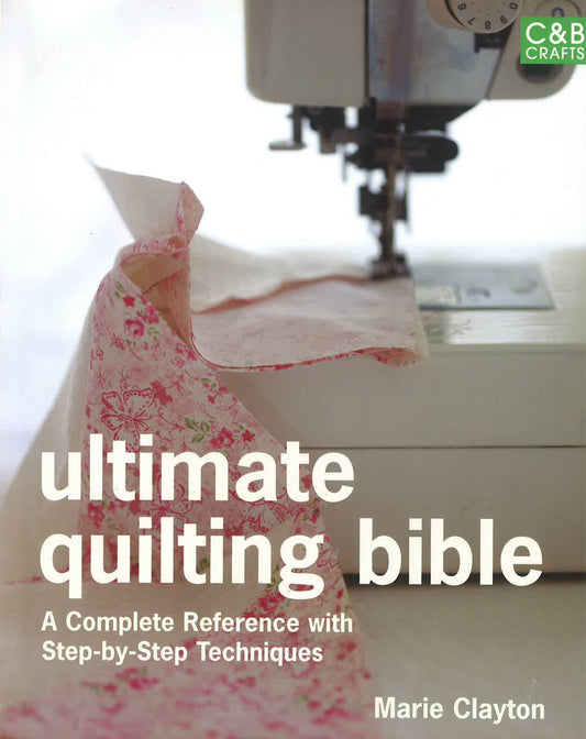 Ultimate Quilting Bible