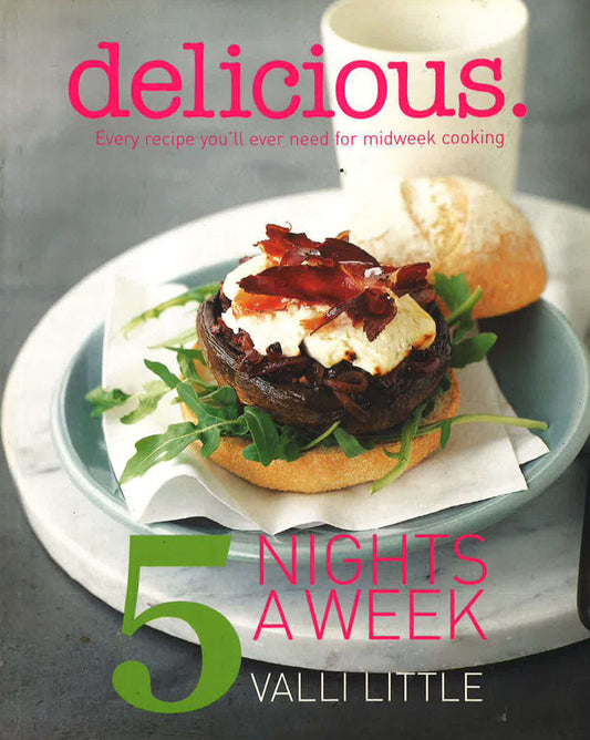 Delicious - 5 Nights A Week: Every Recipe You'Ll Ever Need For Midweek Cooking