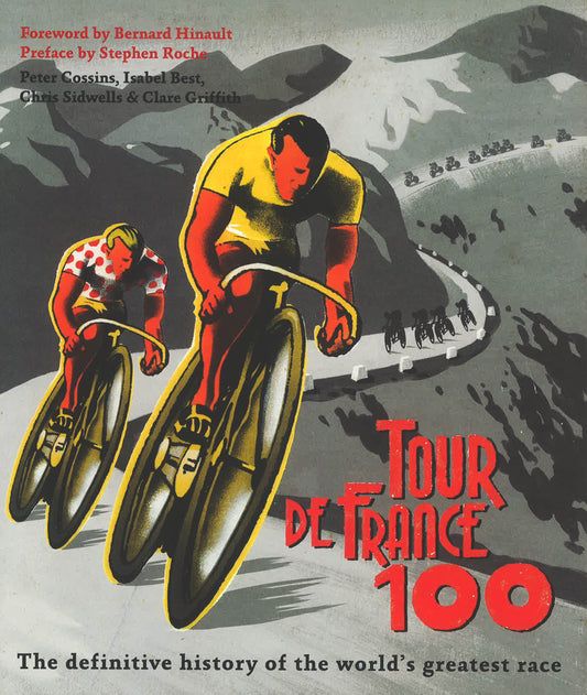 Tour De France 100 : The Definitive History Of The World's Greatest Race
