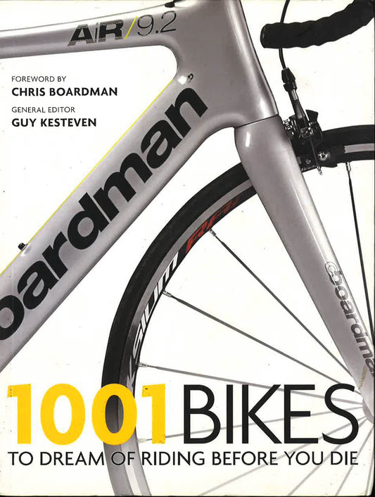 1001 Bikes: To Dream Of Riding Before You Die