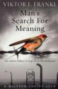 Man's Search For Meaning : The Classic Tribute To Hope From The Holocaust