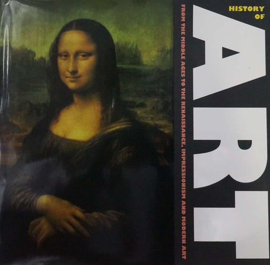 History Of Art: From The Middles Ages, To Renaissance, Impressionism And Modern Art