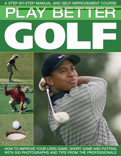 Play Better Golf: A Step-By-Step Manual And Self-Improvement Course