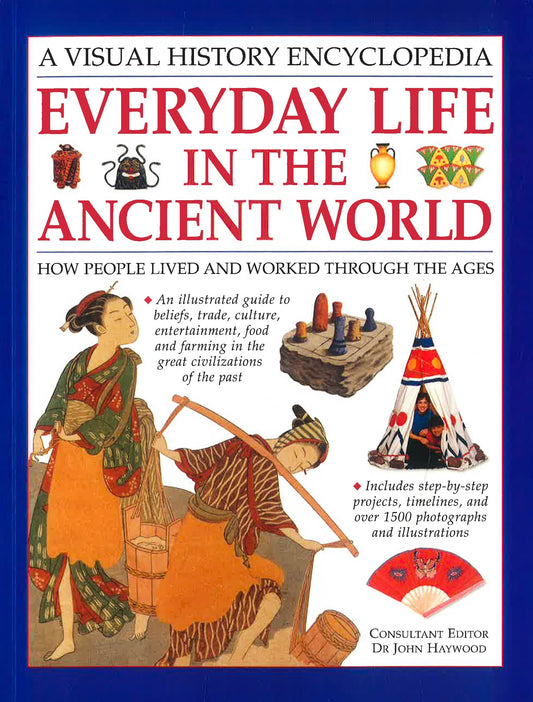 Everyday Life In The Ancient World- A Visual History Encyclopedia