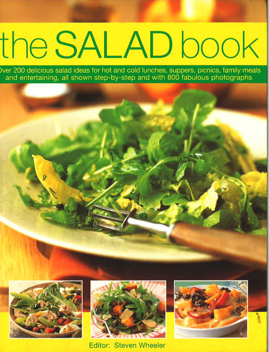 The Salad Book: Over 200 Delicious Salad Ideas For Hot And Cold Lunches, Suppers, Picnics, Family Meals And Entertaining, All Shown Step By Step With Over 800 Fabulous Photographs