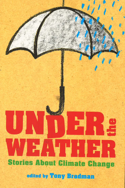 Under The Weather - Stories About Climate Change