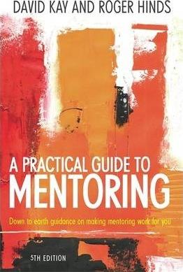 A Practical Guide To Mentoring : Down To Earth Guidance On Making Mentoring Work For You