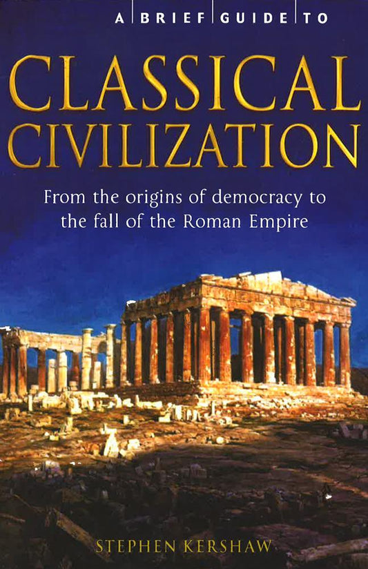 A Brief Guide To Classical Civilization