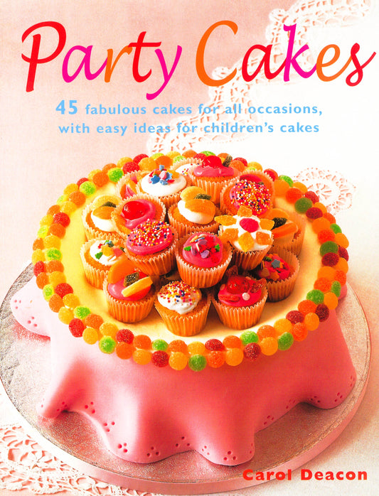 Party Cakes: 45 Fabulous Cakes For All Occasions, With Easy Ideas For Children's Cakes