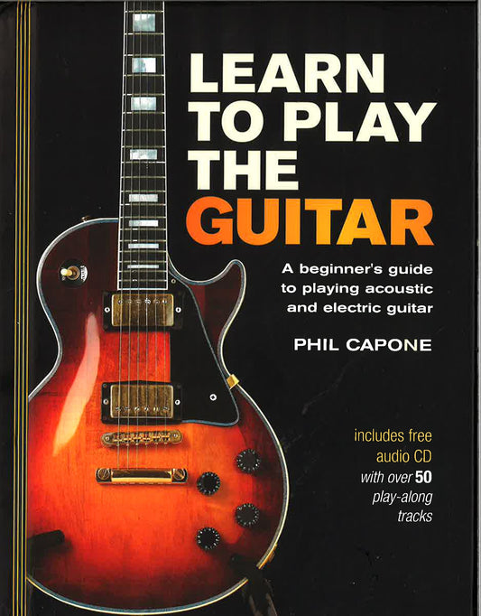 Learn To Play The Guitar : A Beginner's Guide To Playing Accoustic And 
Electric Guitar