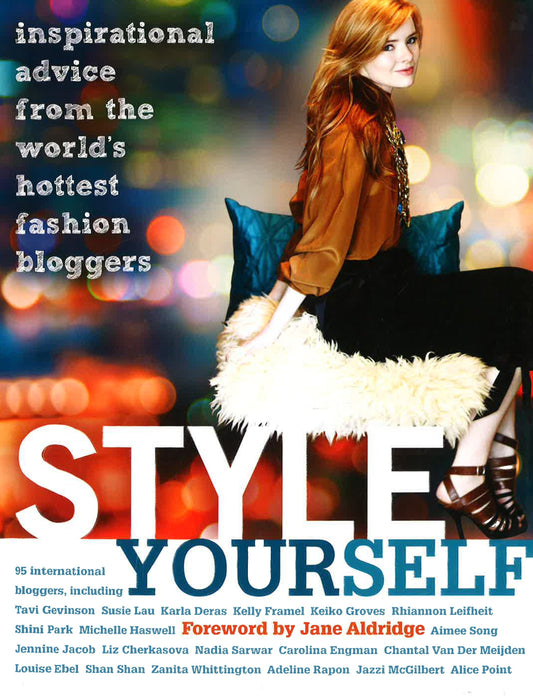 Style Yourself: Inspired Advice From The World's Fashion Bloggers