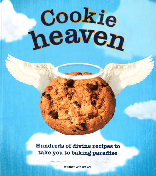 Cookie Heaven: Hundreds Of Divine Recipes To Take You To Baking Paradise