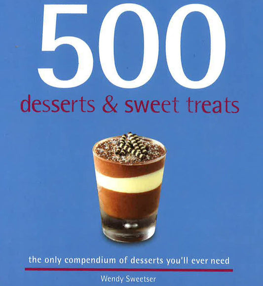 500 Desserts & Sweet Treats