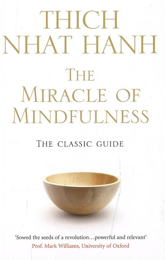 The Miracle Of Mindfulness: The Classic Guide To Meditation By The World'S Most Revered Master