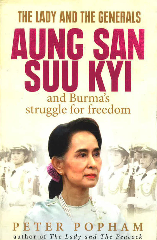The Lady And The Generals: Aung San Suu Kyi And Burma's Struggle For Freedom