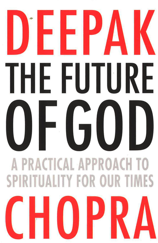 The Future Of God: A Practical Approach To Spirituality For Our Times