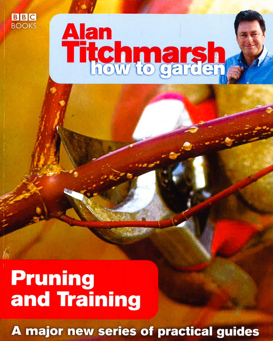 Alan Titchmarsh How To Garden: Pruning And Training